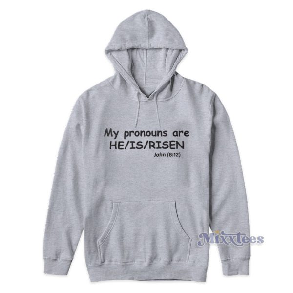 My Pronouns Are He Is Risen John 8 12 Hoodie My Pronouns Are He Is Risen John 8 12 Hoodie