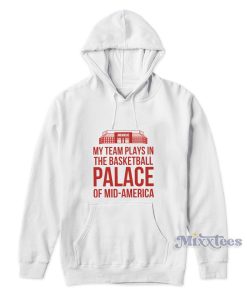My Team Plays The Basketball Palace Of Mid America Hoodie My Team Plays The Basketball Palace Of Mid America Hoodie