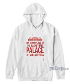 My Team Plays The Basketball Palace Of Mid America Hoodie