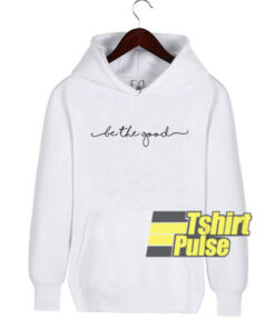 Be The Good hooded sweatshirt clothing unisex hoodie