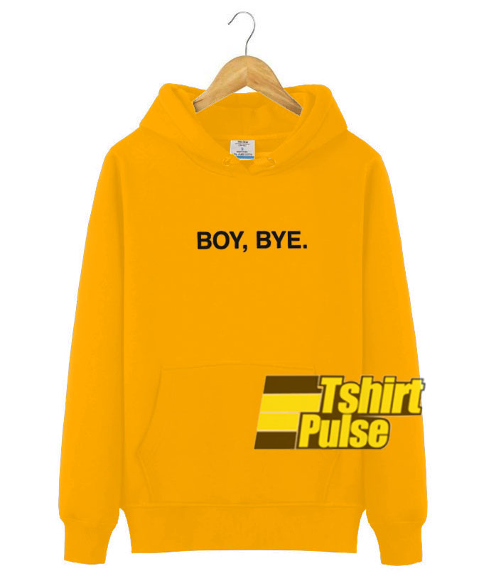 Boy, Bye hooded sweatshirt clothing unisex hoodie Boy, Bye hooded sweatshirt clothing unisex hoodie