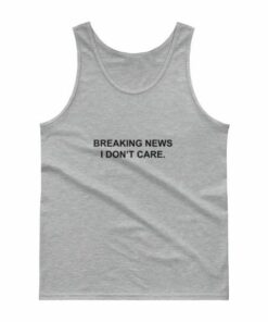 Breaking News I Dont Care Tank Top Unisex 2