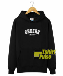 Cheers My Dears hooded sweatshirt clothing unisex hoodie