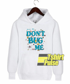 Don’t Bug Me hooded sweatshirt clothing unisex hoodie