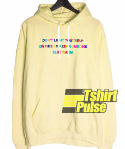 Dont Light Yourself On Fire�hooded sweatshirt clothing unisex hoodie