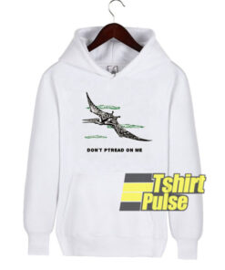 Don’t Ptread On Me Pterodactyl hooded sweatshirt clothing unisex hoodie