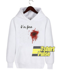 I Am Fine Bloody hooded sweatshirt clothing unisex hoodie