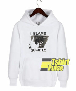 I Blame Society hooded sweatshirt clothing unisex hoodie