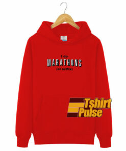 I Do Marathon On Netflix hooded sweatshirt clothing unisex hoodie