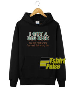 I got a big dick bick hooded sweatshirt clothing unisex hoodie
