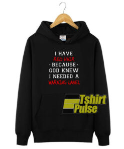 I have red hair hooded sweatshirt clothing unisex hoodie