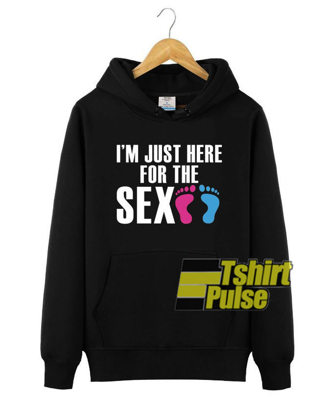 I'm Just Here For The Sex hooded sweatshirt clothing unisex hoodie I'm Just Here For The Sex hooded sweatshirt clothing unisex hoodie
