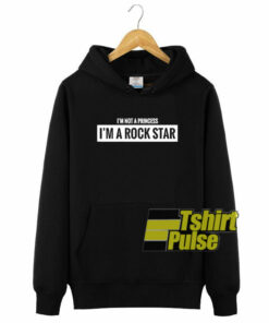 I’m Not A Princess I’m A Rock Star hooded sweatshirt clothing unisex hoodie