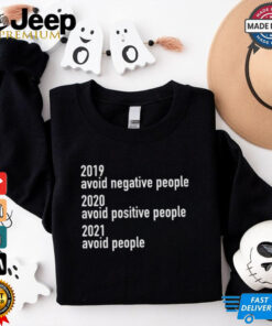 2019 Avoid Negative People 2020 Avoid Positive People 2021 Avoid People Shirt 2019 Avoid Negative People 2020 Avoid Positive People 2021 Avoid People Shirt