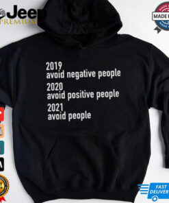 2019 Avoid Negative People 2020 Avoid Positive People 2021 Avoid People Shirt
