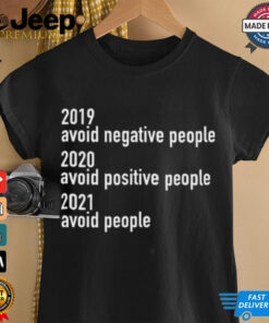 2019 Avoid Negative People 2020 Avoid Positive People 2021 Avoid People Shirt 3 2019 Avoid Negative People 2020 Avoid Positive People 2021 Avoid People Shirt 4