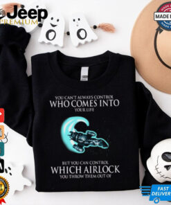 Alien You Can’t Always Control Who Comes Into Your Life But You Can Control Which Airlock You Throw Them Out Of T Shirt Alien You Can’t Always Control Who Comes Into Your Life But You Can Control Which Airlock You Throw Them Out Of T Shirt