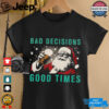 Bad decisions good times Christmas shirt