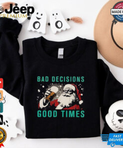 Bad decisions good times Christmas shirt 3