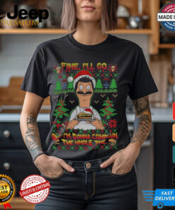 Bob Belcher Fine I’ll Go But I’m Gonna Complain The Whole Time Christmas Shirt