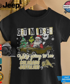 Get In Loser We’re Going To See Colorado Buffaloes Grinch Shirt