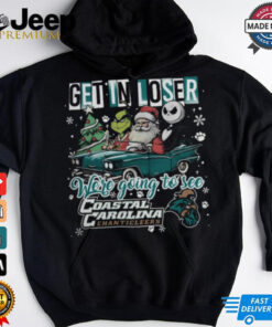 Get In Loser We re Going To See Coastal Carolina Chanticleers Grinch Shirt 3
