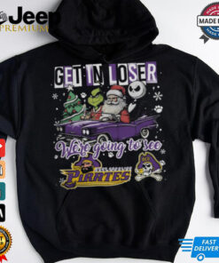 Get In Loser We_re Going To See East Carolina Pirates Grinch Shirt 2 Get In Loser We re Going To See East Carolina Pirates Grinch Shirt 3