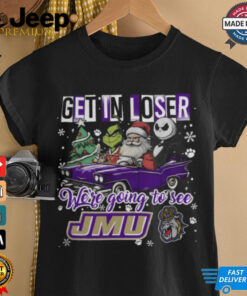Get In Loser We_re Going To See James Madison Dukes Grinch Shirt