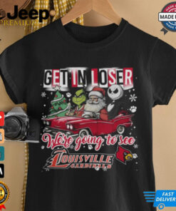 Get In Loser We_re Going To See Louisville Cardinals Grinch Shirt