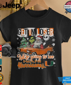Get In Loser We_re Going To See Miami Hurricanes Grinch Shirt