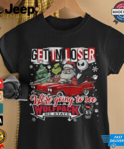 Get In Loser We_re Going To See NC State Wolfpack Grinch Shirt