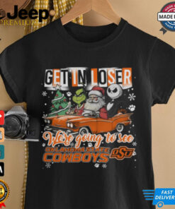 Get In Loser We_re Going To See Oklahoma State Cowboys Grinch Shirt