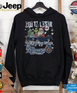 Get In Loser We re Going To See Old Dominion Monarchs Grinch Shirt 4