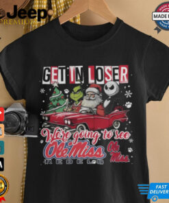Get In Loser We_re Going To See Ole Miss Rebels Grinch Shirt