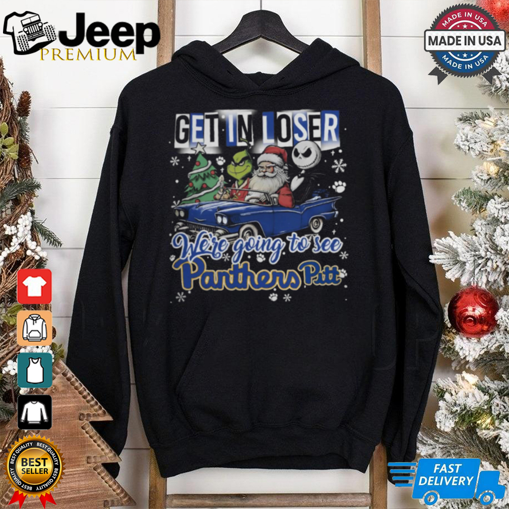 Get In Loser We_re Going To See Pittsburgh Panthers Grinch Shirt Get In Loser We_re Going To See Pittsburgh Panthers Grinch Shirt