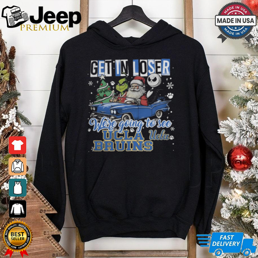 Get In Loser We_re Going To See Ucla Bruins Grinch Shirt Get In Loser We_re Going To See Ucla Bruins Grinch Shirt
