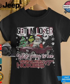 Get In Loser We_re Going To See Virginia Tech Hokies Grinch Shirt