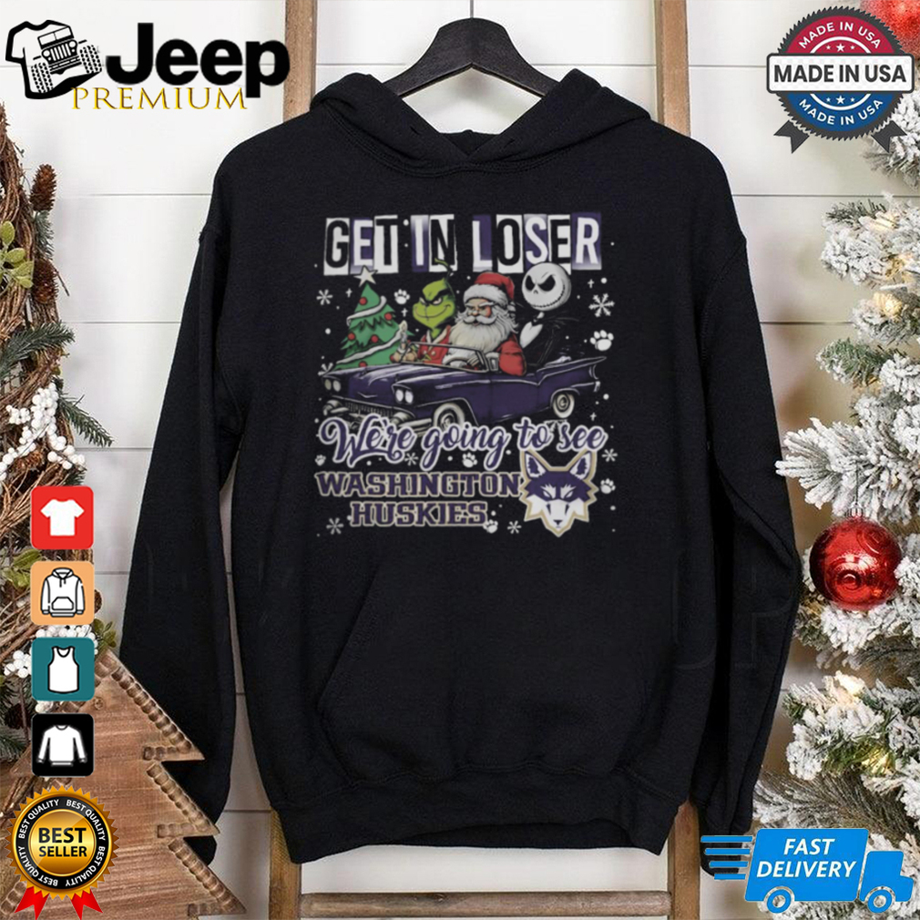 Get In Loser We_re Going To See Washington Huskies Grinch Shirt Get In Loser We_re Going To See Washington Huskies Grinch Shirt