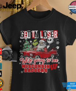 Get In Loser We_re Going To See Wisconsin Badgers Grinch Shirt
