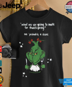Grinch What Are You Going To Make For Thanksgiving Shirt Grinch What Are You Going To Make For Thanksgiving Shirt