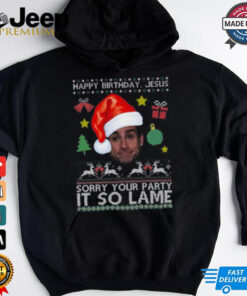 Happy Birthday Jesus Sorry Your Party It So Lame Michael Scott Coworker Ugly Christmas Shirt