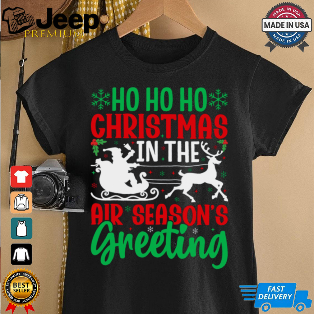 Ho ho ho christmas air season's greeting shirt Ho ho ho christmas air season's greeting shirt