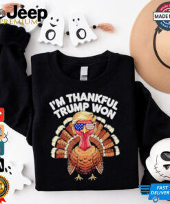 I’m Thankful Trump Won Trump Turkey Thanksgiving shirt
