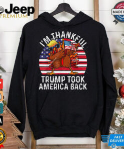 I’m Thankful Trump Won Trump Turkey Took America Shirt