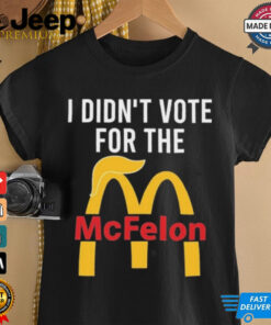 I Didn’t Vote For The Mc Felon Shirt 3 I Didn't Vote For The Mc Felon Shirt 4