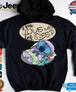 If You Love Me Let Me Sleep Funny Stitch T Shirt
