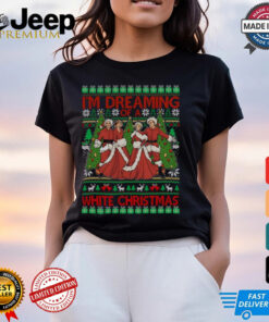 I'm Dreaming Of A White Christmas Shirt 3 Im Dreaming Of A White Christmas Shirt 4