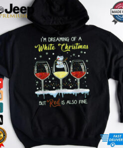 I’m dreaming a white christmas but red is also fine shirt