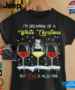 Im dreaming a white christmas but red is also fine shirt 4