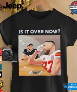 Is It Over Now Travis Kelce Smile Josh Allen Shirt